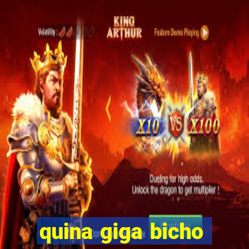 quina giga bicho